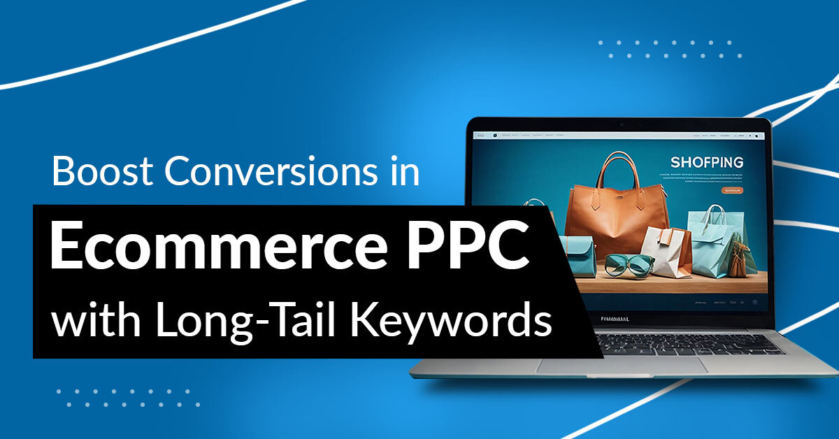 Effective Ecommerce PPC Strategy: How to Maximize ROI with Long-Tail ... - Long-Tail Keyword Research For E-Commerce Content Marketing Strategy